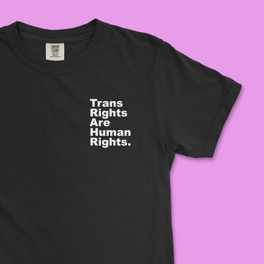 Trans Rights Are Human Rights. Period. (Comfort Colors)