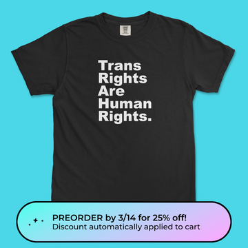 Trans Rights Are Human Rights. Period. | Unisex Tee (Comfort Colors) (PREORDER)