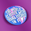 The World Is Better With Trans People In It Sticker