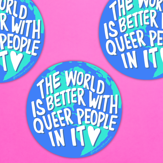 The World Is Better With Queer People In It Sticker