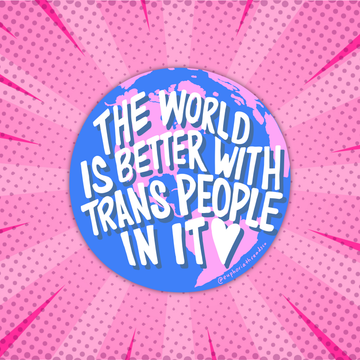 The World Is Better With Trans People In It Sticker